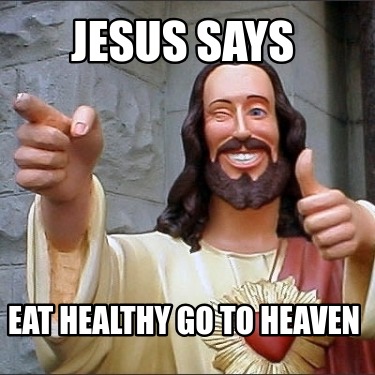 jesus-says-eat-healthy-go-to-heaven