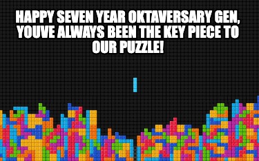 happy-seven-year-oktaversary-gen-youve-always-been-the-key-piece-to-our-puzzle