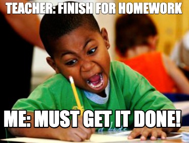 teacher-finish-for-homework-me-must-get-it-done9