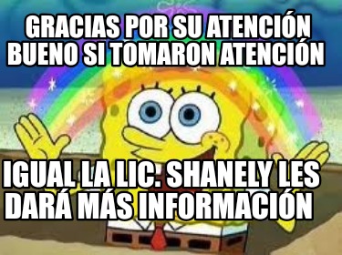 gracias-por-su-atencin-bueno-si-tomaron-atencin-igual-la-lic.-shanely-les-dar-ms