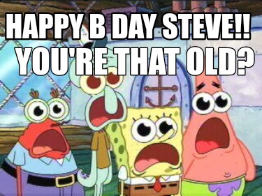 happy-b-day-steve-youre-that-old