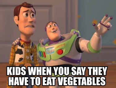 kids-when-you-say-they-have-to-eat-vegetables