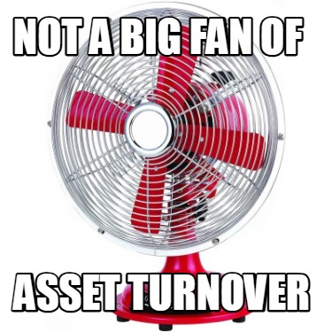 not-a-big-fan-of-asset-turnover