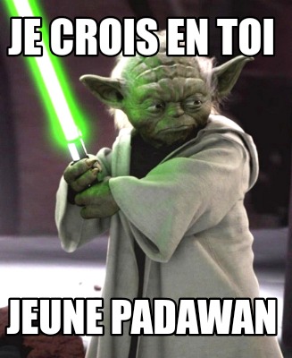 je-crois-en-toi-jeune-padawan