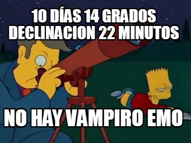 10-das-14-grados-declinacion-22-minutos-no-hay-vampiro-emo