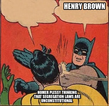 henry-brown-homer-plessy-thinking-that-segregation-laws-are-unconstitutional