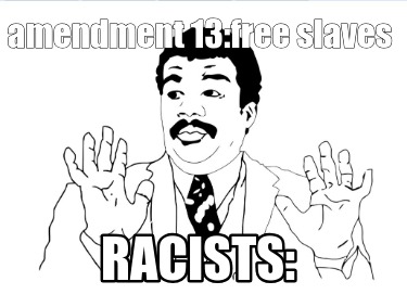 amendment-13free-slaves-racists