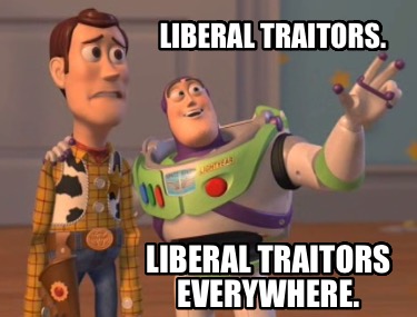 liberal-traitors.-liberal-traitors-everywhere