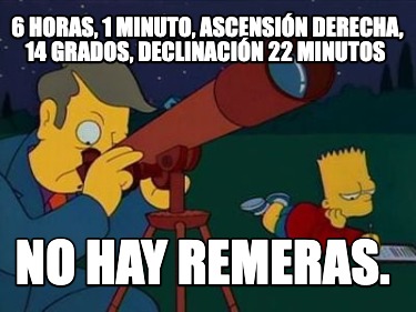 6-horas-1-minuto-ascensin-derecha-14-grados-declinacin-22-minutos-no-hay-remeras