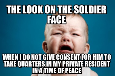 the-look-on-the-soldier-face-when-i-do-not-give-consent-for-him-to-take-quarters