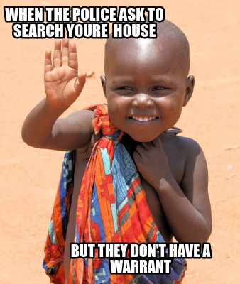 when-the-police-ask-to-search-youre-house-but-they-dont-have-a-warrant