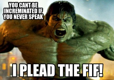 you-cant-be-increminated-if-you-never-speak-i-plead-the-fif