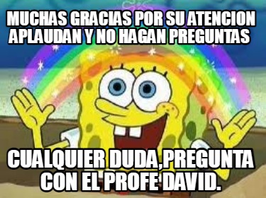 muchas-gracias-por-su-atencion-aplaudan-y-no-hagan-preguntas-cualquier-dudapregu