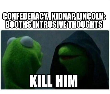 confederacy-kidnap-lincoln-booths-intrusive-thoughts-kill-him