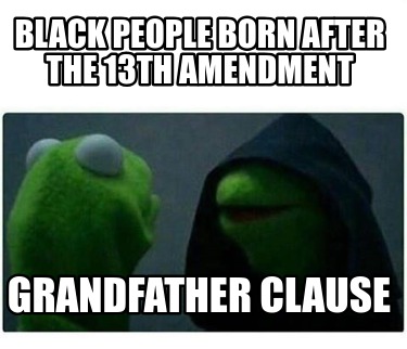 black-people-born-after-the-13th-amendment-grandfather-clause