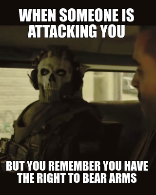 when-someone-is-attacking-you-but-you-remember-you-have-the-right-to-bear-arms