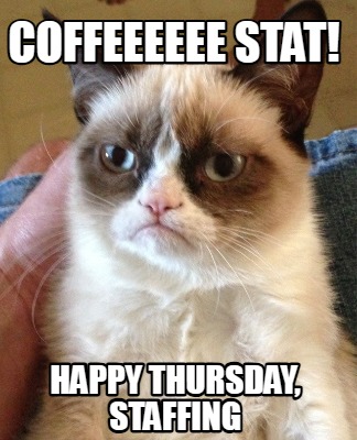 coffeeeeee-stat-happy-thursday-staffing