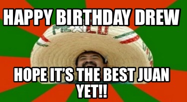 happy-birthday-drew-hope-its-the-best-juan-yet