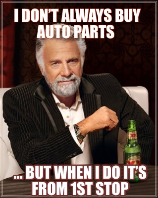 i-dont-always-buy-auto-parts-but-when-i-do-its-from-1st-stop