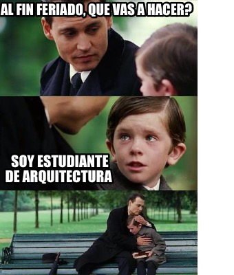 al-fin-feriado-que-vas-a-hacer-soy-estudiante-de-arquitectura