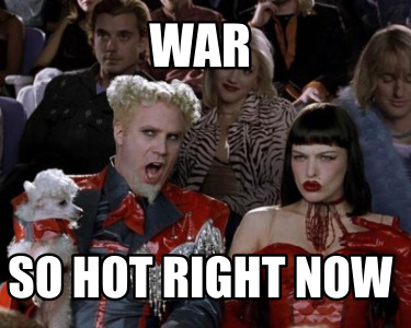 war-so-hot-right-now