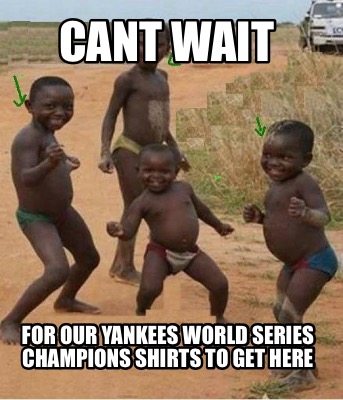 cant-wait-for-our-yankees-world-series-champions-shirts-to-get-here7