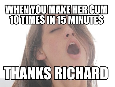 when-you-make-her-cum-10-times-in-15-minutes-thanks-richard