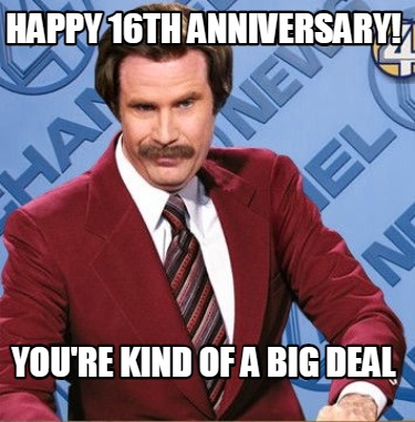 happy-16th-anniversary-youre-kind-of-a-big-deal