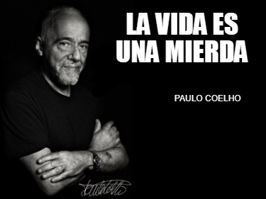 la-vida-es-una-mierda-paulo-coelho