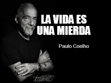 la-vida-es-una-mierda-paulo-coelho5