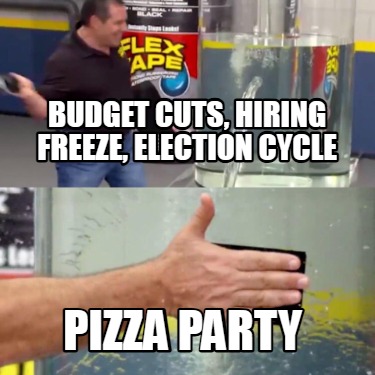 budget-cuts-hiring-freeze-election-cycle-pizza-party