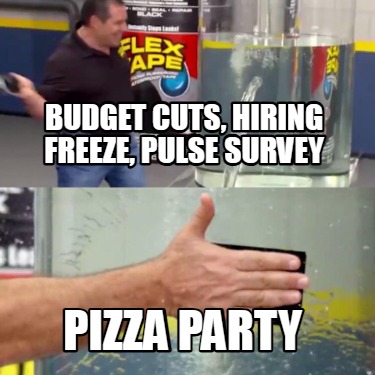 budget-cuts-hiring-freeze-pulse-survey-pizza-party