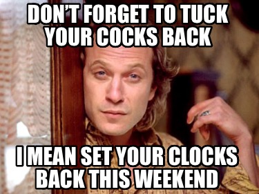 dont-forget-to-tuck-your-cocks-back-i-mean-set-your-clocks-back-this-weekend