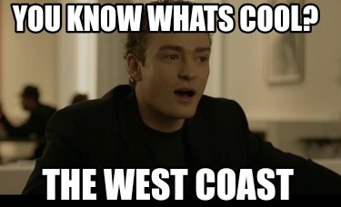 you-know-whats-cool-the-west-coast