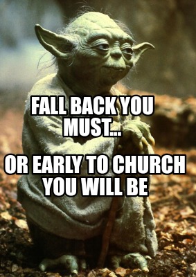 fall-back-you-must...-or-early-to-church-you-will-be