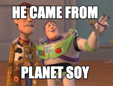 he-came-from-planet-soy