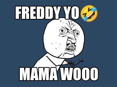 freddy-yo-mama-wooo