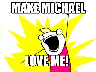 make-michael-love-me