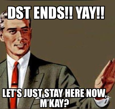 dst-ends-yay-lets-just-stay-here-now-mkay