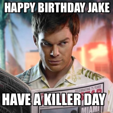 happy-birthday-jake-have-a-killer-day