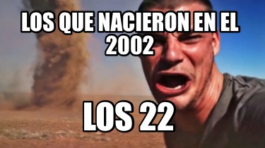 los-que-nacieron-en-el-2002-los-22