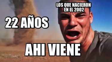 22-aos-los-que-nacieron-en-el-2002-ahi-viene-22-aos