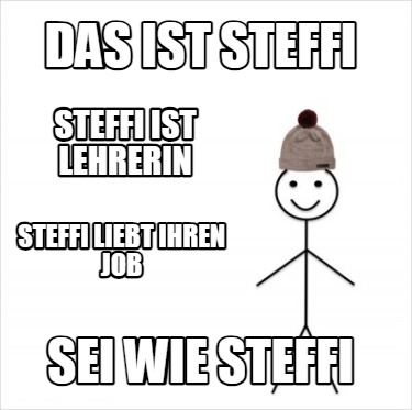 das-ist-steffi-sei-wie-steffi-steffi-ist-lehrerin-steffi-liebt-ihren-job