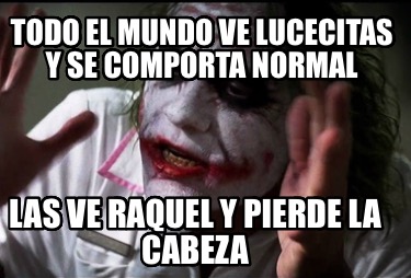 todo-el-mundo-ve-lucecitas-y-se-comporta-normal-las-ve-raquel-y-pierde-la-cabeza