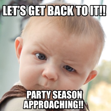 lets-get-back-to-it-party-season-approaching