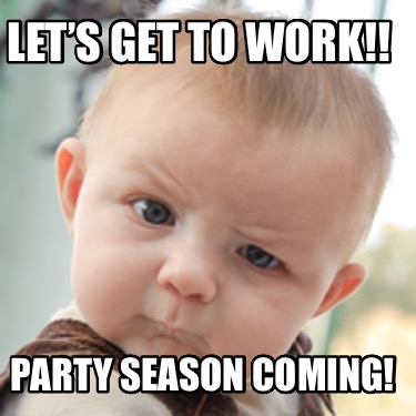 lets-get-to-work-party-season-coming