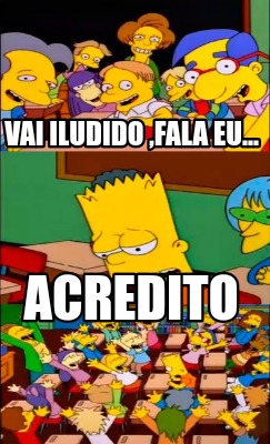 vai-iludido-fala-eu...-acredito