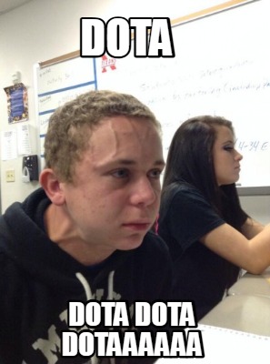 dota-dota-dota-dotaaaaaa