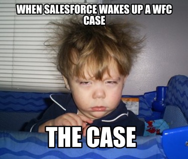 when-salesforce-wakes-up-a-wfc-case-the-case