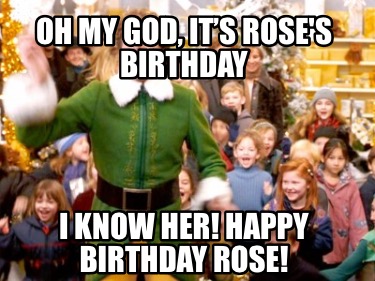 oh-my-god-its-roses-birthday-i-know-her-happy-birthday-rose